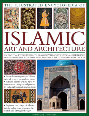 The Illustrated Encyclopedia Of Islamic Art And Architecture: A Comprehensive History Of Islam'S 1,400Year Legacy Of Art And De,New