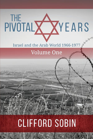 The Pivotal Years: Israel And The Arab World 1966  1977 Volume One,New