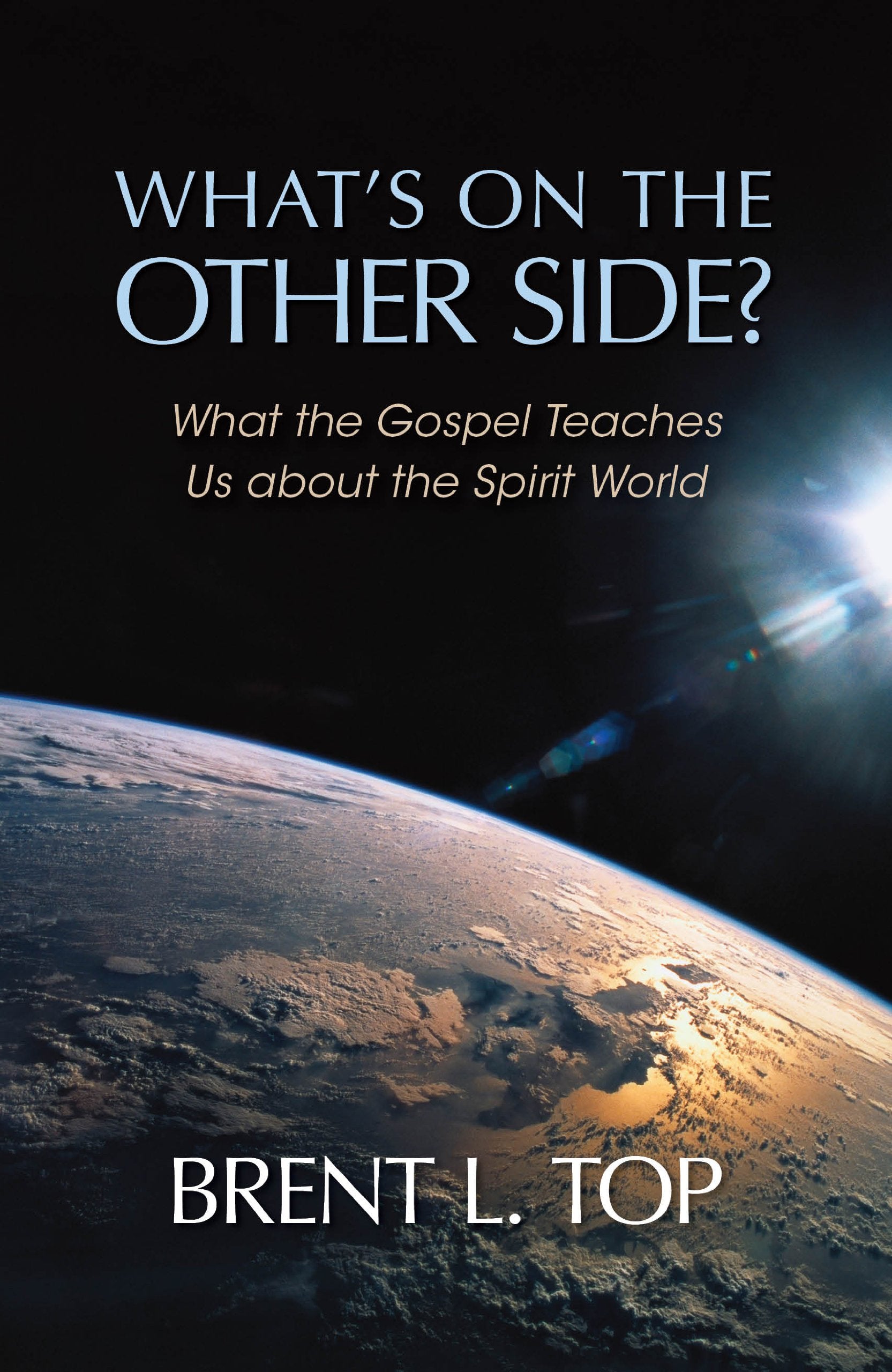 What's on the Other Side?  What the Gospel Teaches Us about the Spirit World,Used