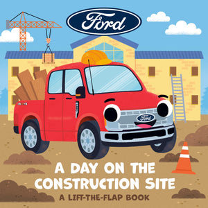 Ford: A Day On The Construction Site: A LiftTheFlap Book