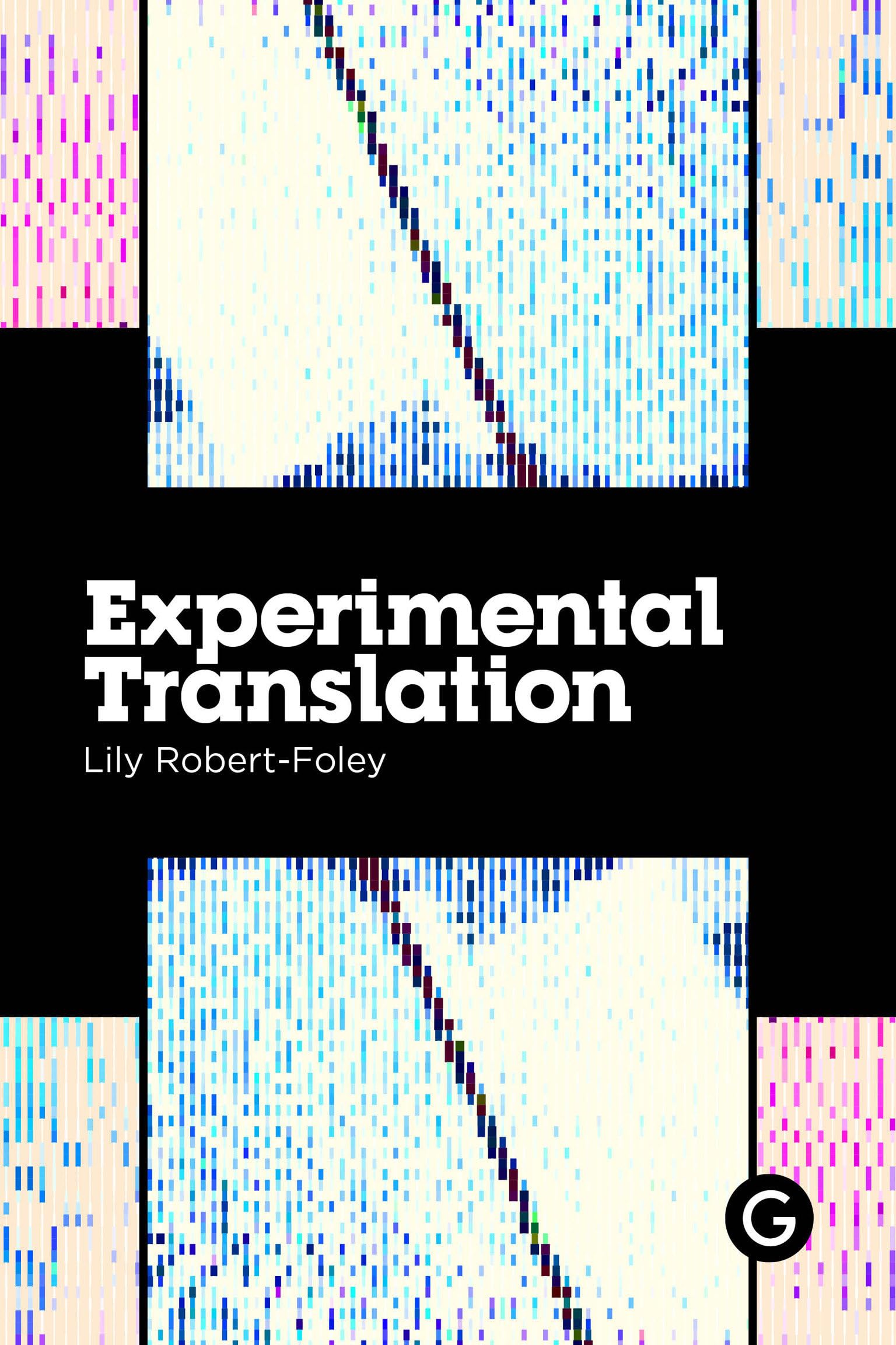 Experimental Translation: The Work Of Translation In The Age Of Algorithmic Production (Practice As Research),Used