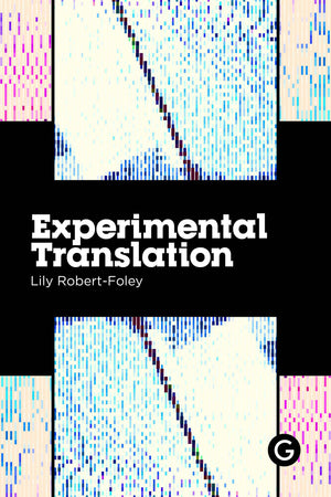 Experimental Translation: The Work Of Translation In The Age Of Algorithmic Production (Practice As Research),Used