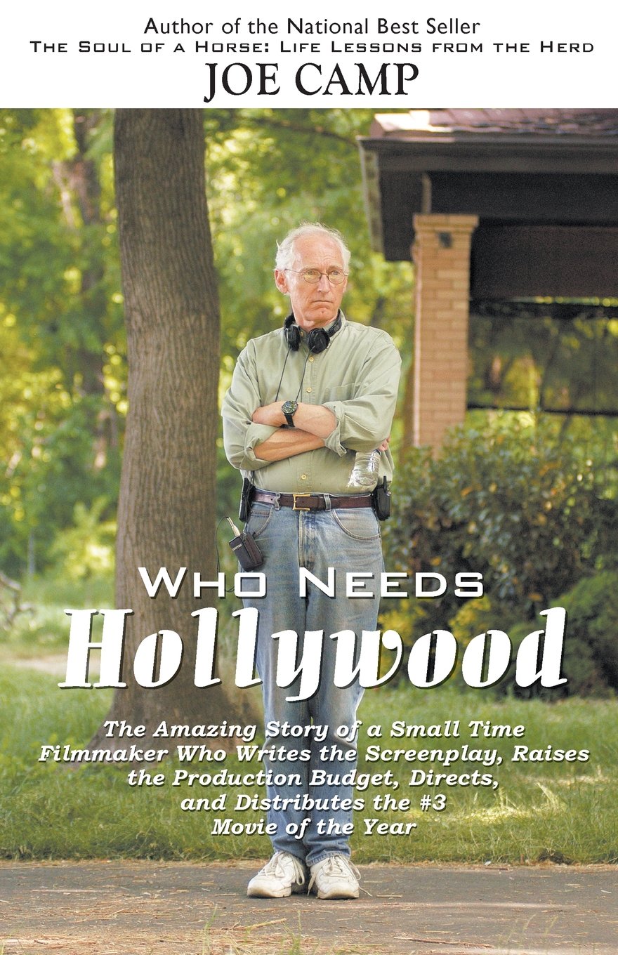 WHO NEEDS HOLLYWOOD: The Amazing Story of a Small Time Filmmaker who Writes the Screenplay, Raises the Production Budget, Direct,Used