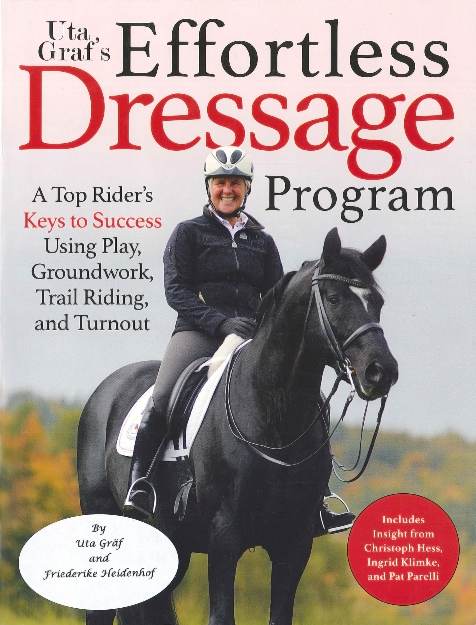 Uta Grf'S Effortless Dressage Program: A Top Rider'S Keys To Success Using Play, Groundwork, Trail Riding, And Turnout