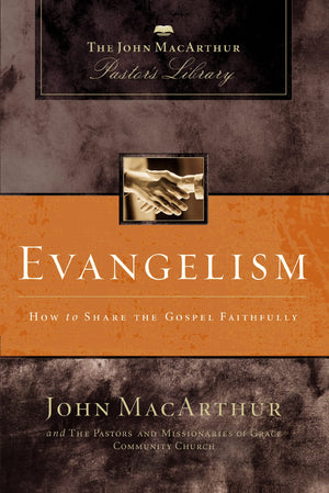 Evangelism: How To Share The Gospel Faithfully (Macarthur Pastor'S Library),New