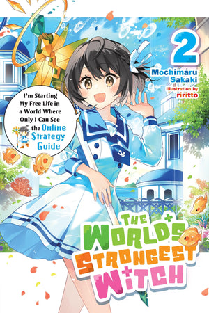 The WorldS Strongest Witch, Vol. 2 (Light Novel): IM Starting My Free Life In A World Where Only I Can See The Online Strategy