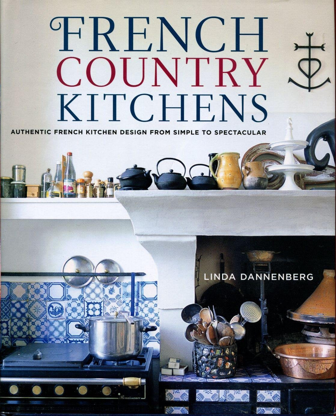 French Country Kitchens: Authentic French Kitchen Design from Simple to Spectacular,Used