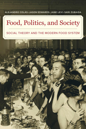 Food, Politics, And Society: Social Theory And The Modern Food System