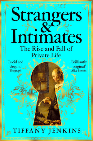 Strangers And Intimates: The Rise And Fall Of Private Life
