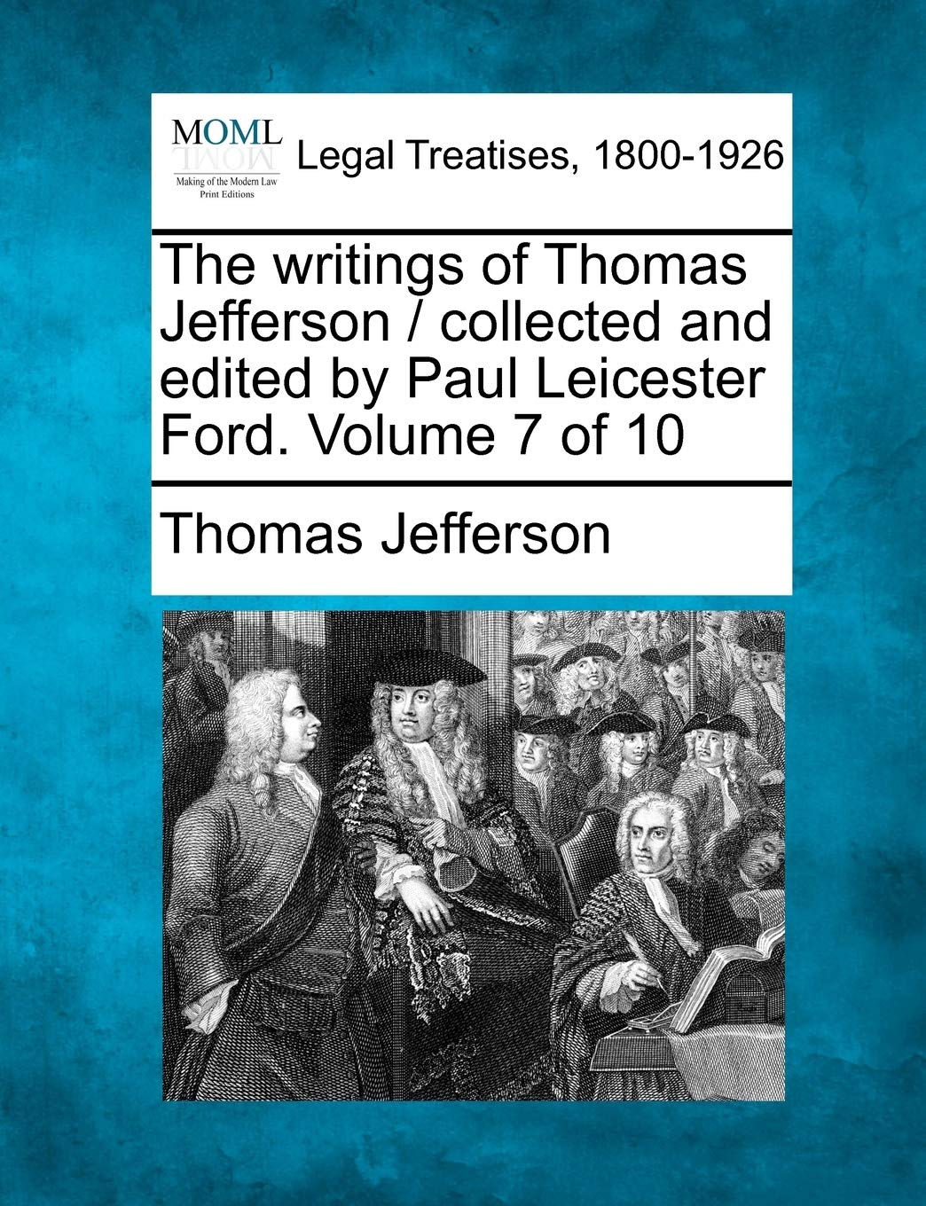 The writings of Thomas Jefferson / collected and edited by Paul Leicester Ford. Volume 7 of 10,Used