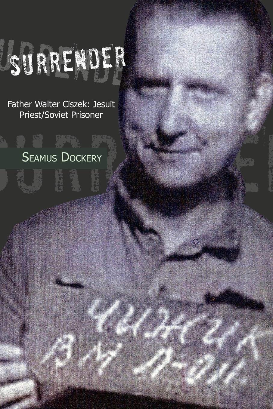 Surrender: Father Walter Ciszek: Jesuit Priest/Soviet Prisoner,Used