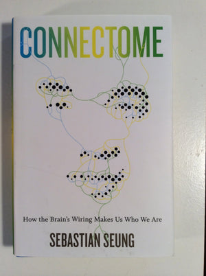 Connectome: How The Brains Wiring Makes Us Who We Are-new,New