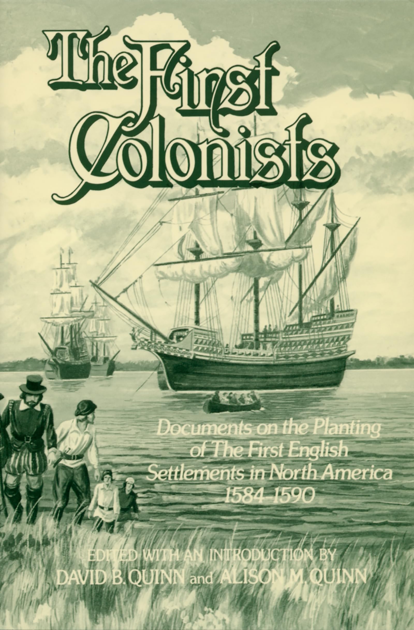 The First Colonists: Documents on the Planting of the First English Settlements in North America, 15841590,Used
