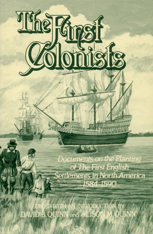 The First Colonists: Documents on the Planting of the First English Settlements in North America, 15841590,Used