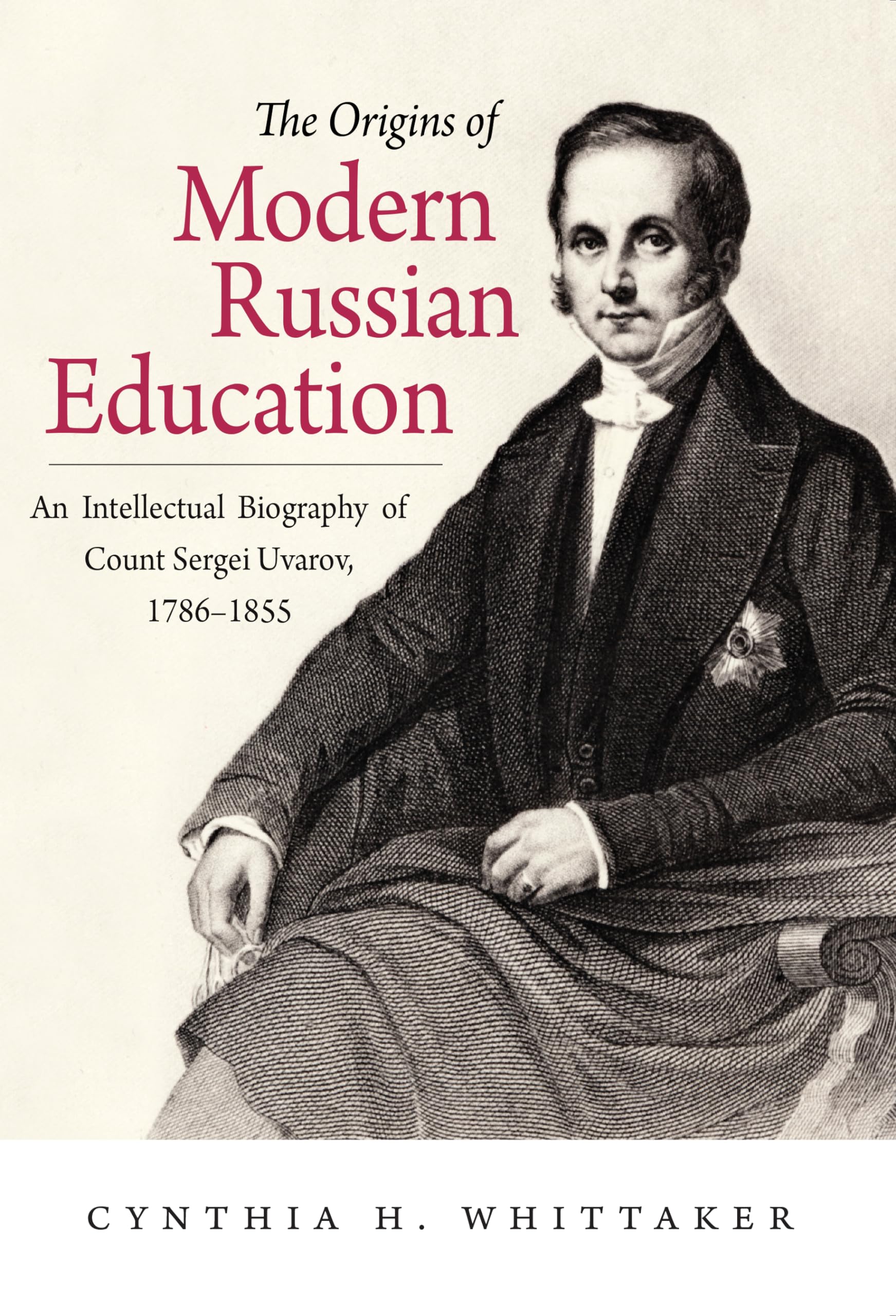 The Origins of Modern Russian Education: An Intellectual Biography of Count Sergei Uvarov, 17861855 (NIU Series in Slavic, East,Used