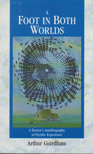 A Foot in Both Worlds: A Doctor's Autobiography of Psychic Experience,Used