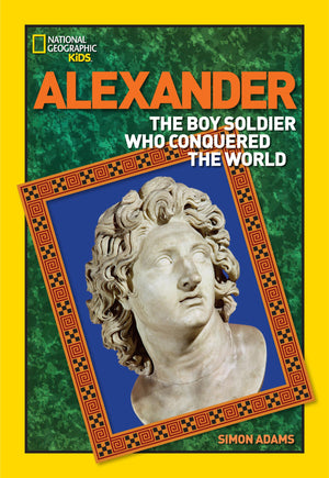 World History Biographies: Alexander: The Boy Soldier Who Conquered the World (National Geographic World History Biographies),Used