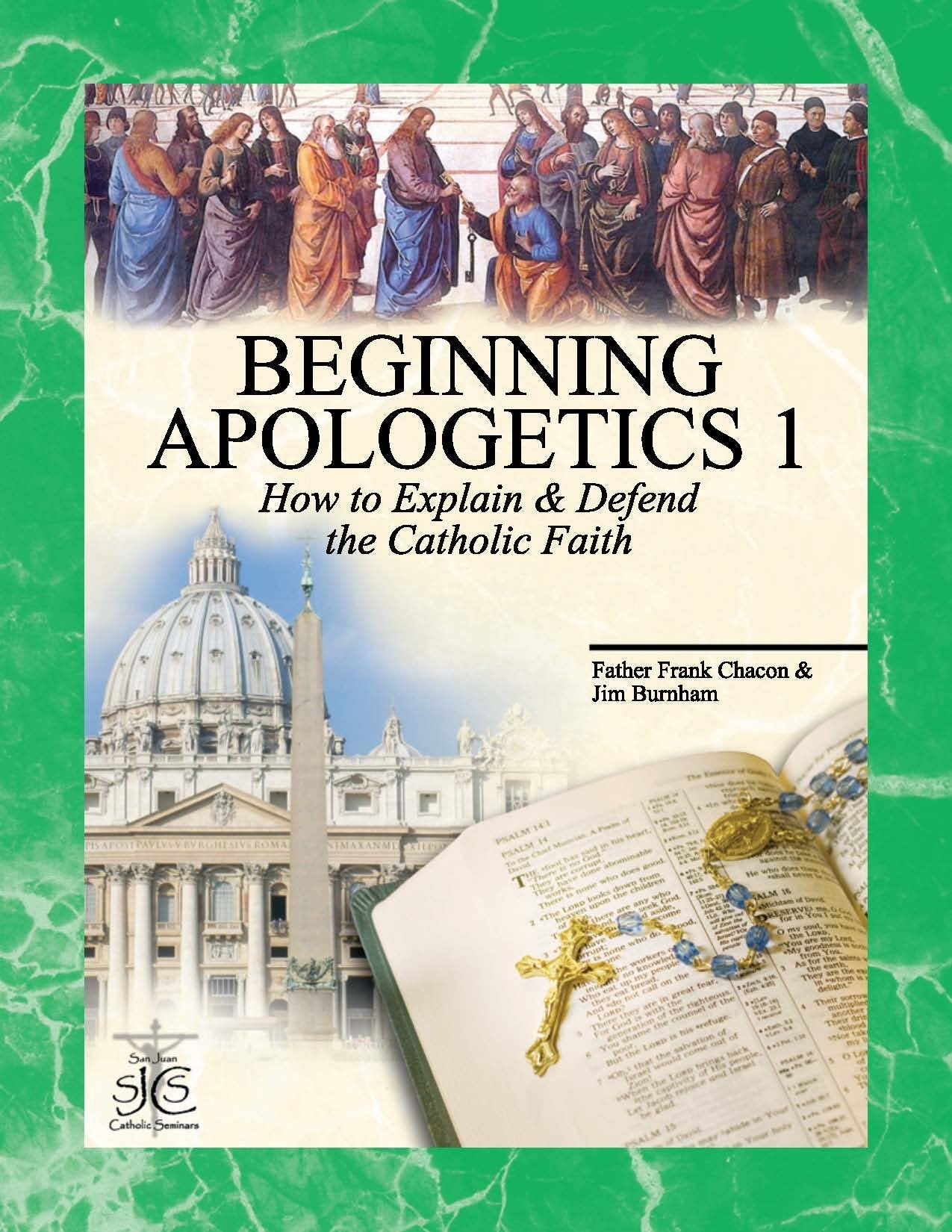 Beginning Apologetics 1: How To Explain And Defend The Catholic Faith