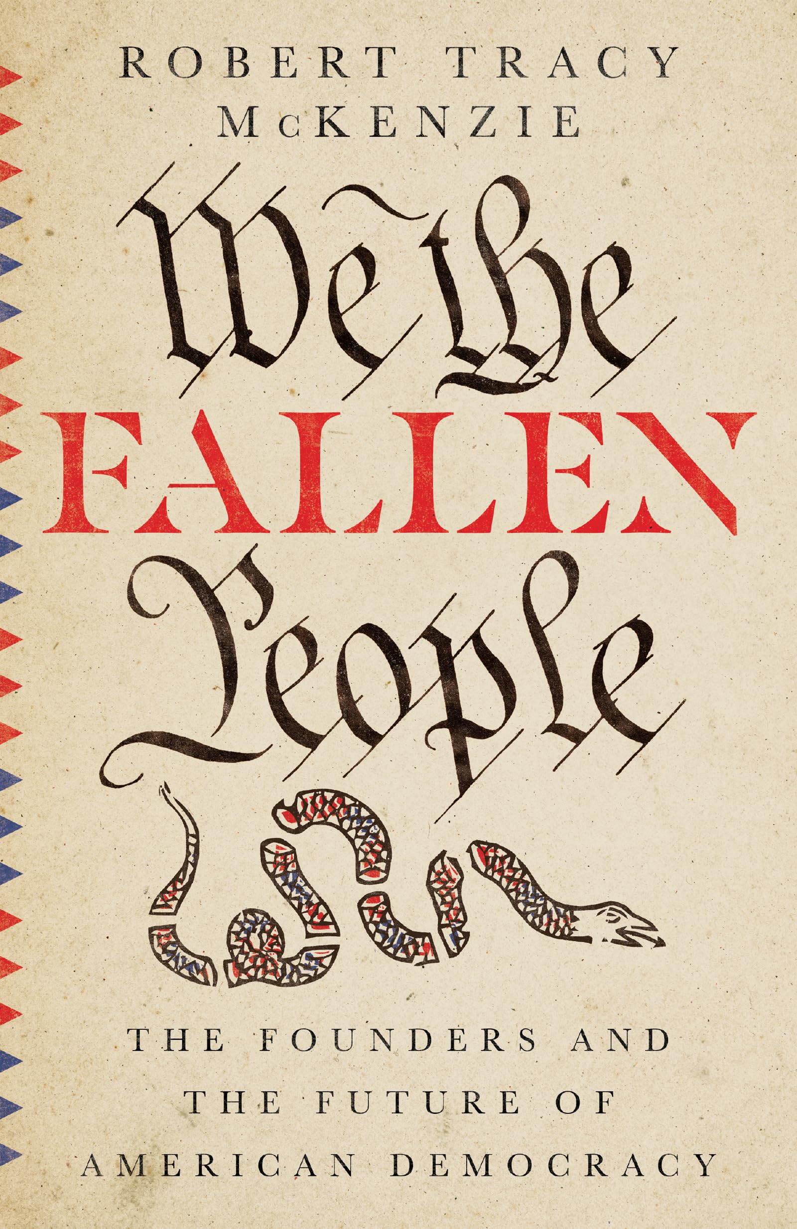 We the Fallen People: The Founders and the Future of American Democracy,Used