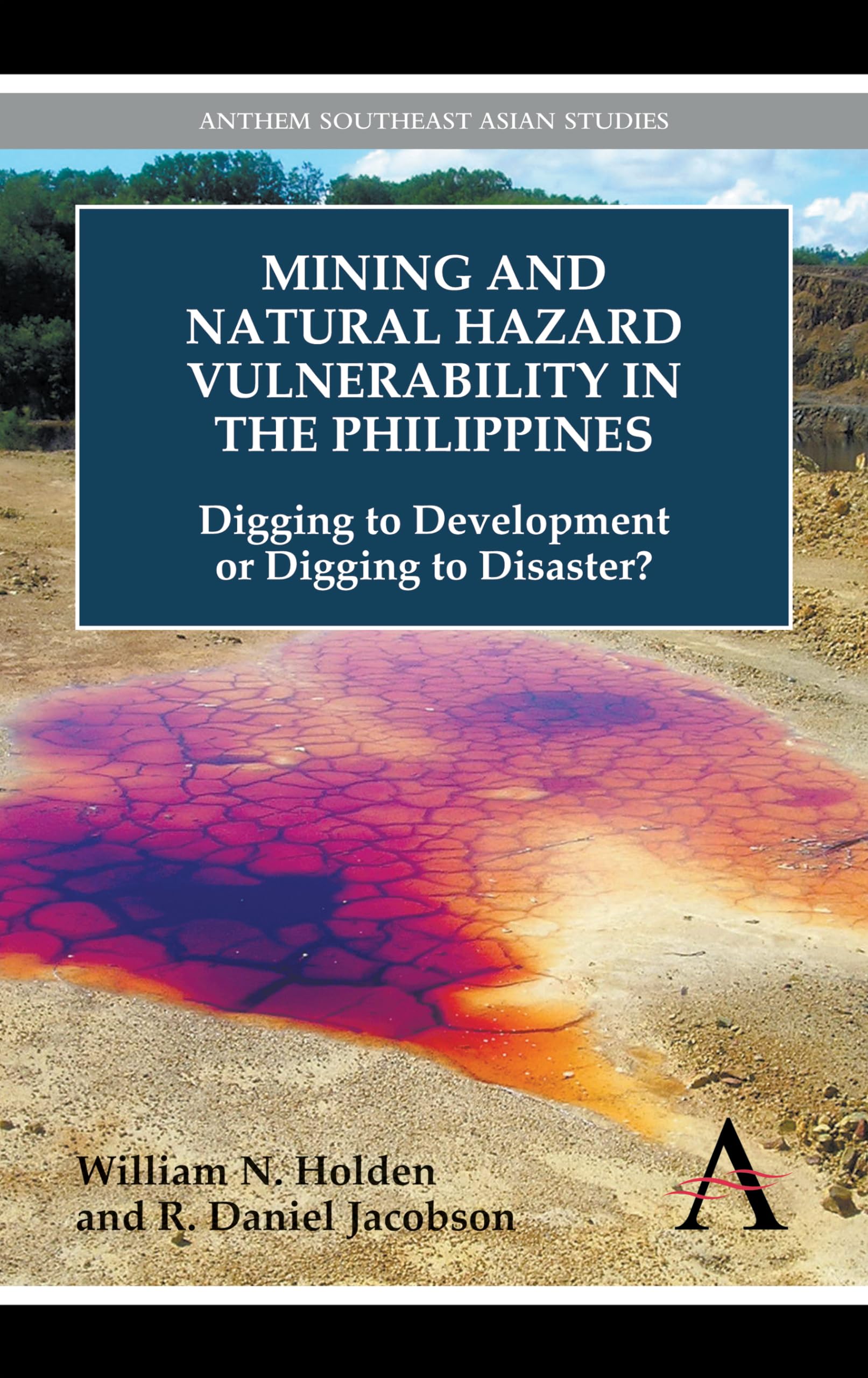 Mining And Natural Hazard Vulnerability In The Philippines: Digging To Development Or Digging To Disaster? (Anthem Environmental,Used