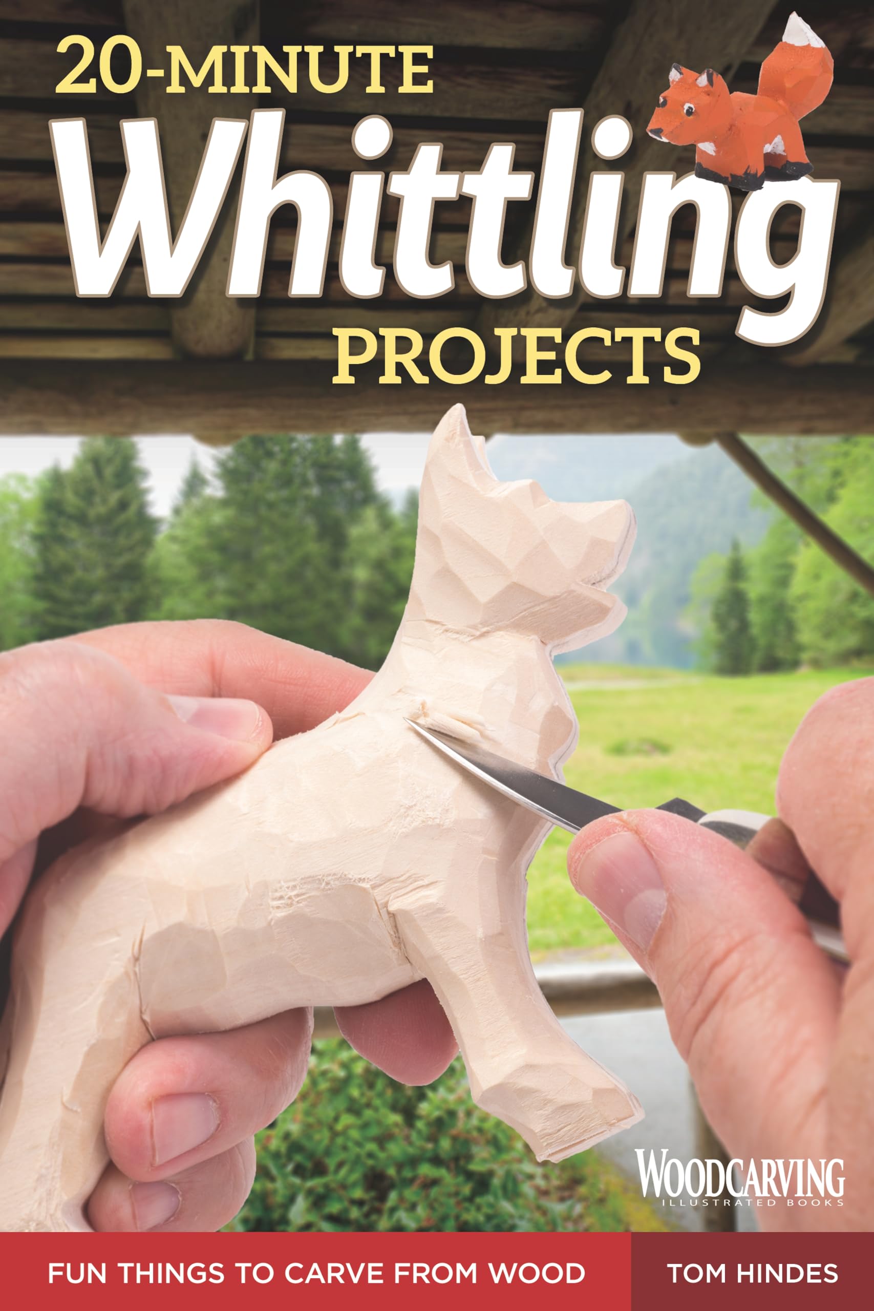 20Minute Whittling Projects: Fun Things To Carve From Wood (Fox Chapel Publishing) Stepbystep Instructions & Photos To Whittl