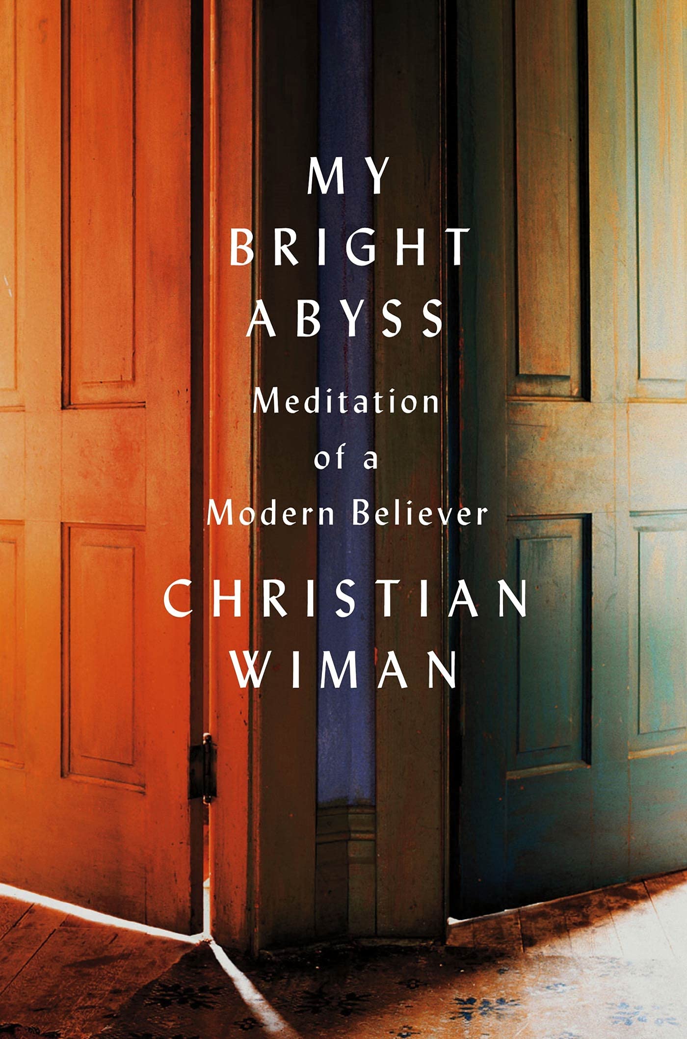 My Bright Abyss: Meditation Of A Modern Believer-new,New