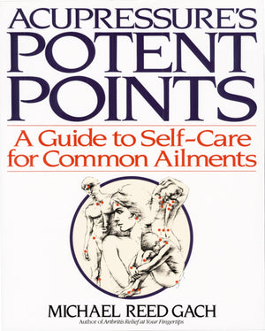 Acupressure's Potent Points: A Guide to SelfCare for Common Ailments,Used