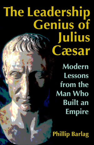 The Leadership Genius of Julius Caesar: Modern Lessons from the Man Who Built an Empire,Used
