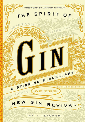 The Spirit of Gin: A Stirring Miscellany of the New Gin Revival,New