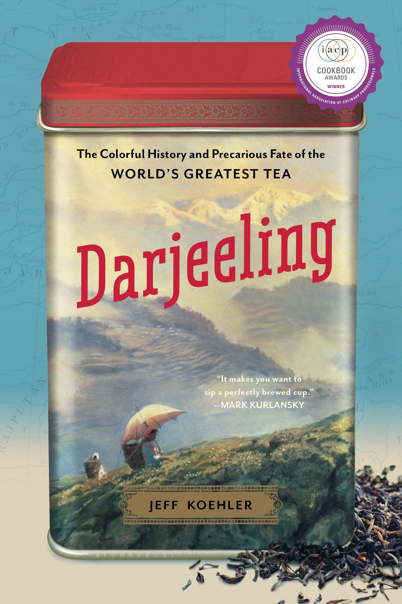 Darjeeling: The Colorful History and Precarious Fate of the World s Greatest Tea