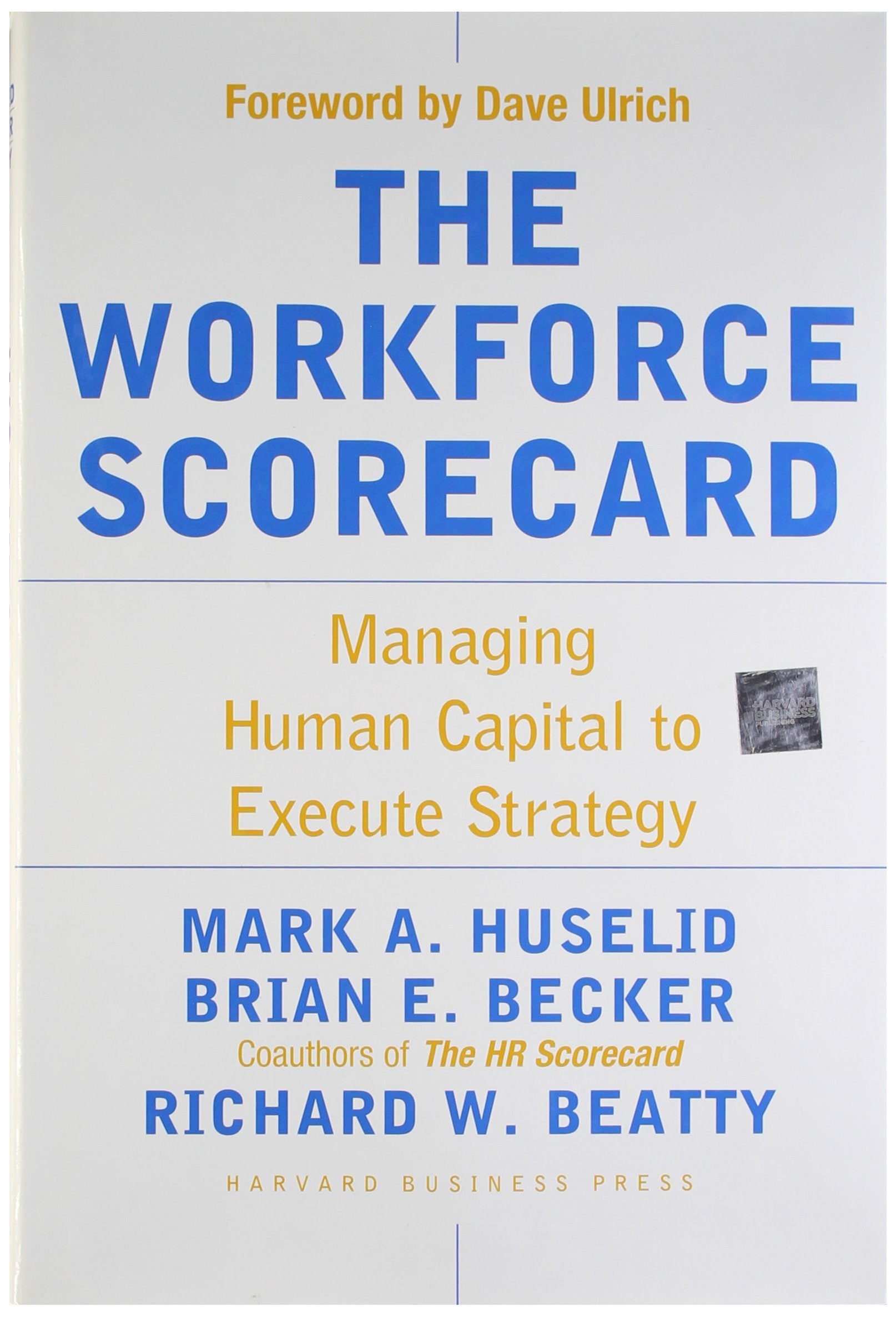 The Workforce Scorecard: Managing Human Capital To Execute Strategy,Used