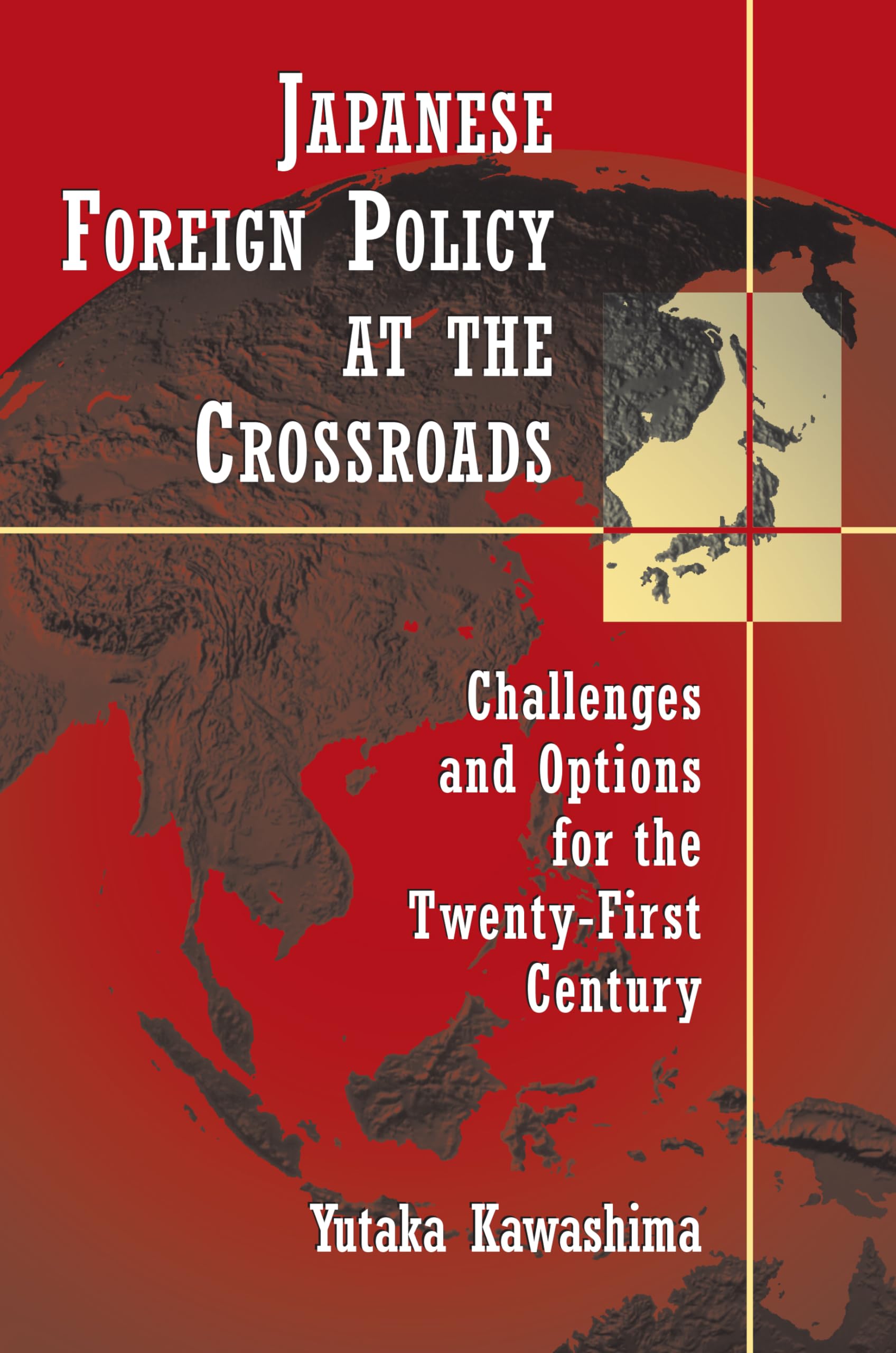 Japanese Foreign Policy At The Crossroads: Challenges And Options For The Twentyfirst Century