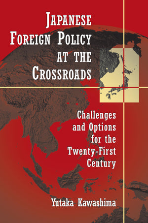 Japanese Foreign Policy At The Crossroads: Challenges And Options For The Twentyfirst Century