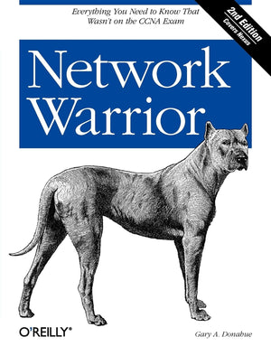 Network Warrior: Everything You Need to Know That Wasn t on the CCNA Exam