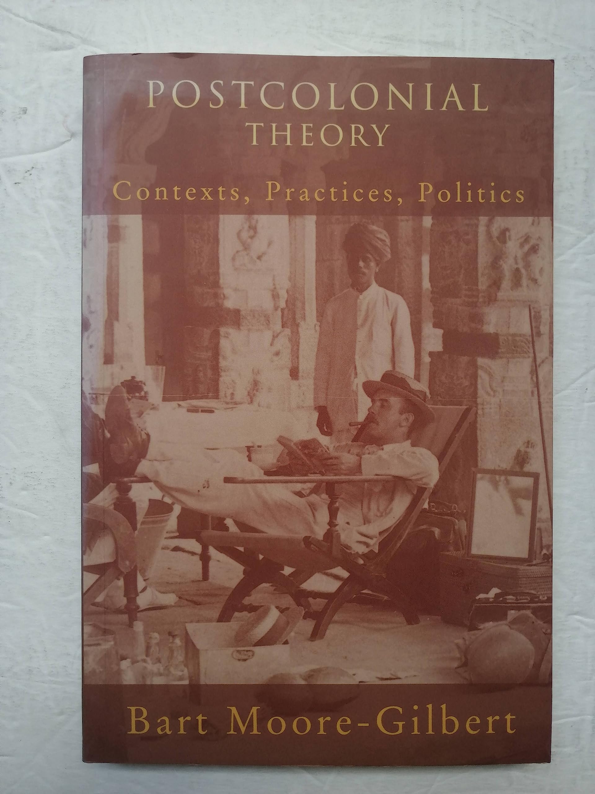 Postcolonial Theory: Contexts, Practices, Politics,New