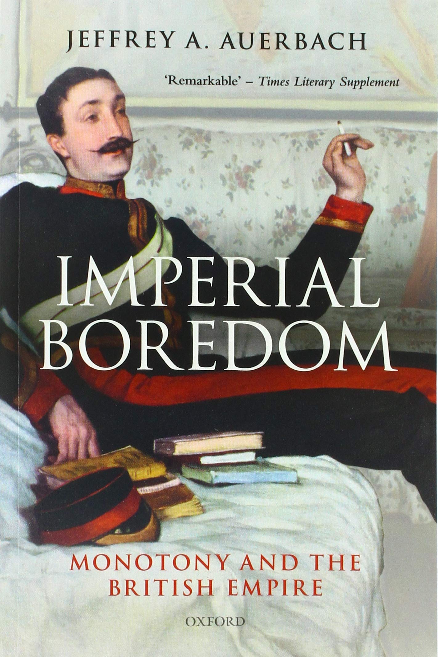 Imperial Boredom: Monotony and the British Empire,Used