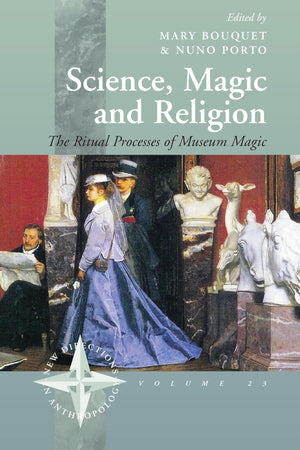 Science, Magic And Religion: The Ritual Processes Of Museum Magic (New Directions In Anthropology, 23)