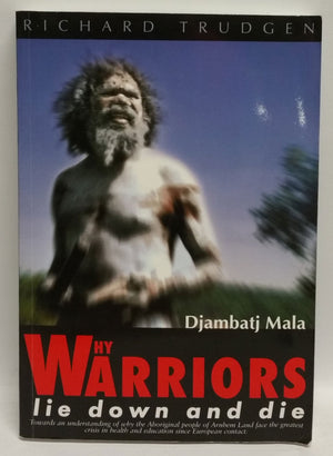 Why Warriors Lie Down and Die: Towards an Understanding of Why the Aboriginal People of Arnhem Land Face the Greatest Crisis in ,Used