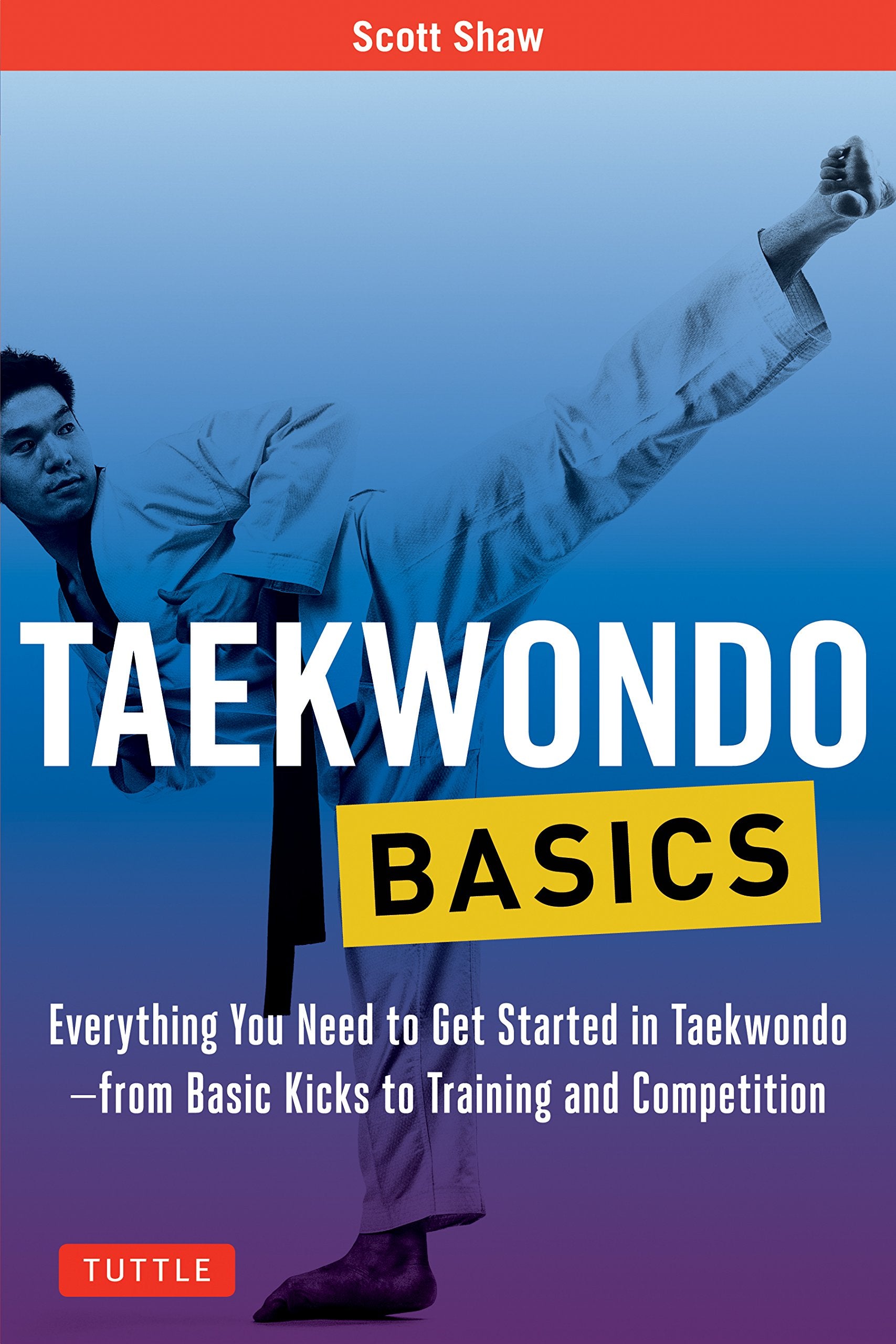 Taekwondo Basics: Everything You Need To Get Started In Taekwondo  From Basic Kicks To Training And Competition (Tuttle Martial,Used