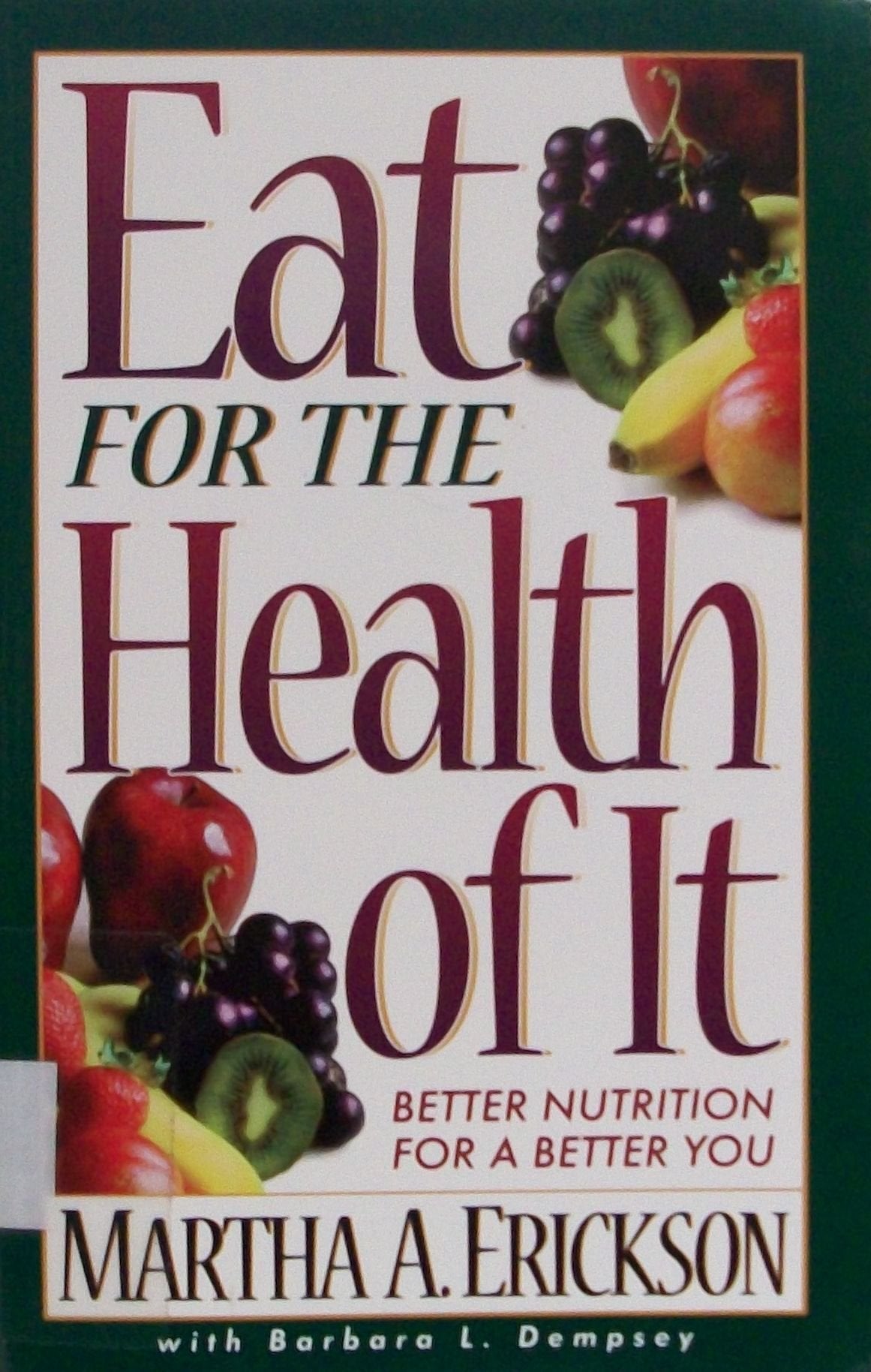 Eat For The Health Of It: Better Nutrition For A Better You,Used