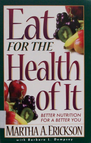 Eat For The Health Of It: Better Nutrition For A Better You,Used