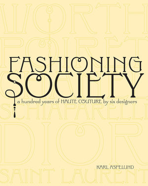 Fashioning Society: A Hundred Years of Haute Couture by Six Designers,Used