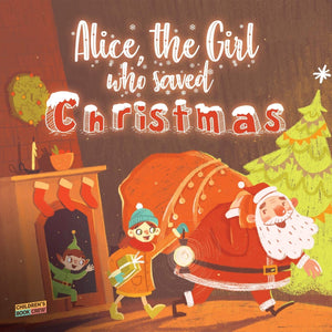 Alice, The Girl Who Saved Christmas: Childrens book about the magic of Christmas  illustrated bedtime story about a little girl,Used