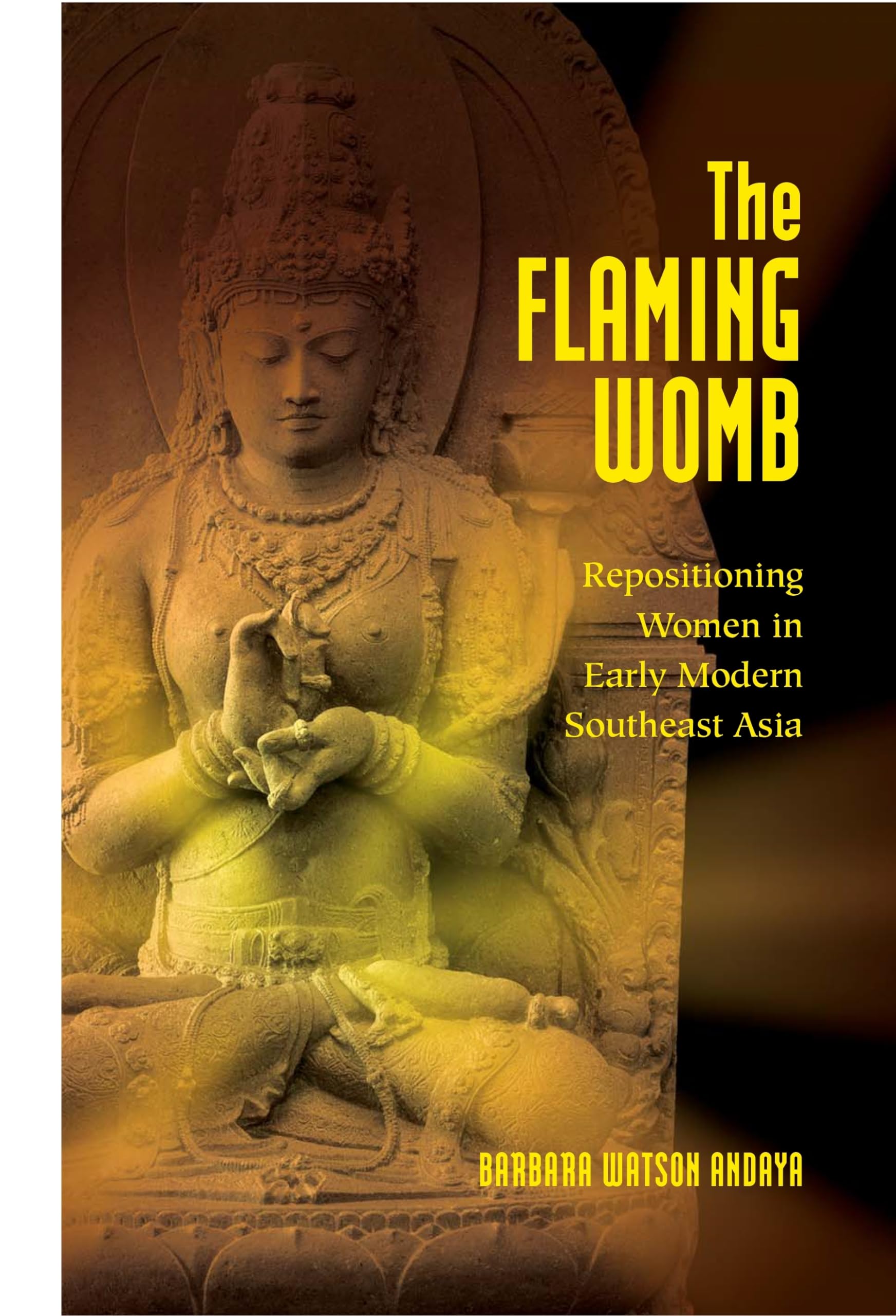 The Flaming Womb: Repositioning Women In Early Modern Southeast Asia,New