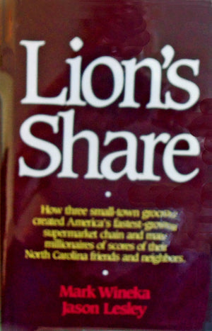Lion's Share: How Three SmallTown Grocers Created America's FastestGrowing Supermarket Chain and Made Millionaires of Scores o,Used