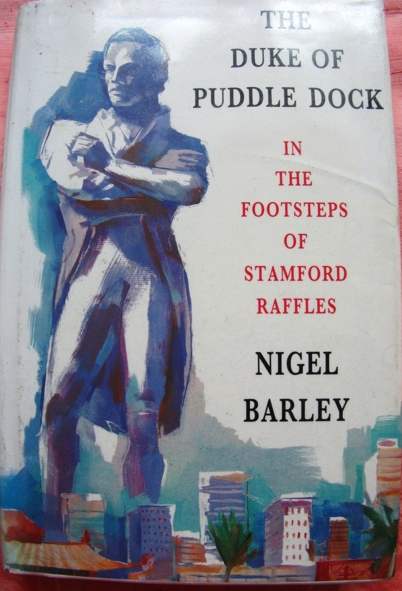 The Duke of Puddle Dock: travels in the footsteps of Stamford Raffles,Used