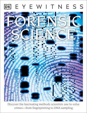 Eyewitness Forensic Science: Discover The Fascinating Methods Scientists Use To Solve Crimes (Dk Eyewitness)