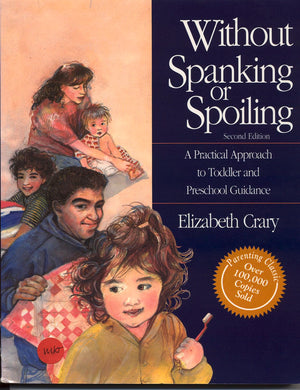 Without Spanking or Spoiling: A Practical Approach to Toddler and Preschool Guidance,New