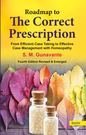 Roadmap To The Correct Prescription - From Efficient Case Taking To Effective Case Management With Homeopathy