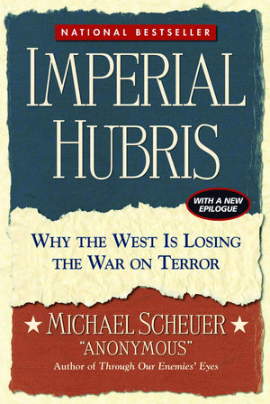 Imperial Hubris: Why The West Is Losing The War On Terror